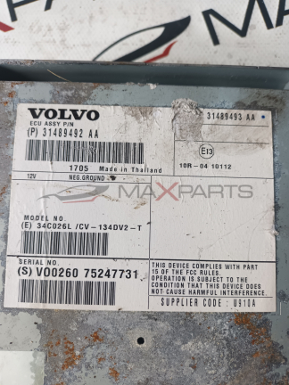 УСИЛВАТЕЛ VOLVO V60 VOLVO ECU ASSY P / N ( P ) 31489492 AA  31489493 AA  E13 )  10R 04 10112  12V  1705 NEG.GROUND  Made in Thailand  MODEL NO .  ( E ) 34C026L / CV - 134 DV2 - T  SERIAL NO .  ( S ) V00260 75247731  THIS DEVICE COMPLIES WITH PART 15 OF TH
